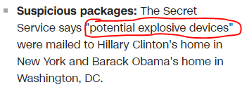 Suspicious packages: The Secret Service says "potential explosive devices" were mailed to Hillary Clinton's home in New York and Barack Obama's home in Washington, DC.