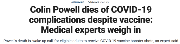 Colin Powell dies of COVID-19 complications despite vaccine: Medical experts weigh in Powell's death is 'wake-up call' for eligible adults to receive COVID-19 vaccine booster shots, an expert said