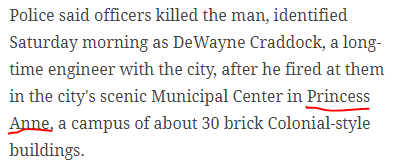Police said officers killed the man, identified Saturday morning as DeWayne Craddock, a long-time engineer with the city, after he fired at them in the city's scenic Municipal Center in Princess Anne, a campus of about 30 brick Colonial-style buildings.