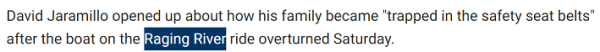 David Jaramillo opened up about how his family became "trapped in the safety seat belts" after the boat on the Raging River ride overturned Saturday.