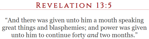 And there was given unto him a mouth speaking great things and blasphemies; and power was given unto him to continue forty and two months