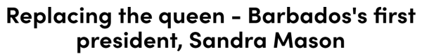 Replacing the queen - Barbados's first president, Sandra Mason