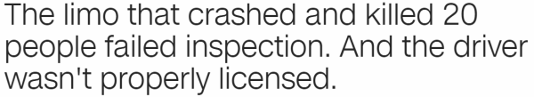 The limo that crashed and killed 20 people failed inspection. And the driver wasn't properly licensed.