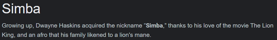 Simba Growing up, Dwayne Haskins acquired the nickname “Simba,” thanks to his love of the movie The Lion King, and an afro that his family likened to a lion's mane.