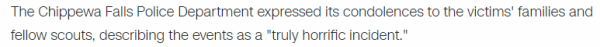 The Chippewa Falls Police Department expressed its condolences to the victims' families and fellow scouts, describing the events as a "truly horrific incident."