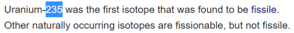 Uranium-235 was the first isotope that was found to be fissile. Other naturally occurring isotopes are fissionable, but not fissile.