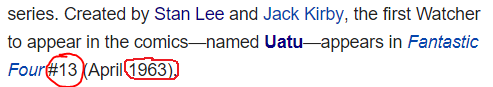 Created by Stan Lee and Jack Kirby, the first Watcher to appear in the comics—named Uatu—appears in Fantastic Four #13 (April 1963).