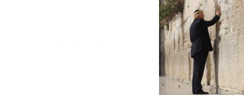 In 2017, Donald Trump became the first sitting U.S. president to visit the Western Wall, the site of Solomon’s Temple.