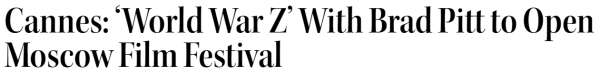 Cannes: ‘World War Z’ With Brad Pitt to Open Moscow Film Festival