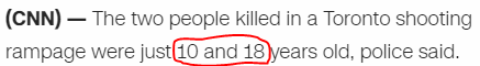 The two people killed in a Toronto shooting rampage were just 10 and 18 years old, police said.