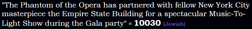 "The Phantom of the Opera has partnered with fellow New York City masterpiece the Empire State Building for a spectacular Music-To-Light Show during the Gala party" = 10030 (Jewish)