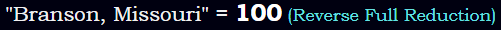 "Branson, Missouri" = 100 (Reverse Full Reduction)