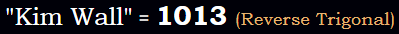 "Kim Wall" = 1013 (Reverse Trigonal)