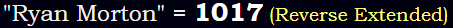 "Ryan Morton" = 1017 (Reverse Extended)