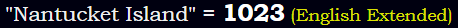 "Nantucket Island" = 1023 (English Extended)