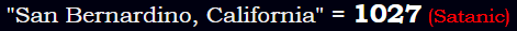 "San Bernardino, California" = 1027 (Satanic)