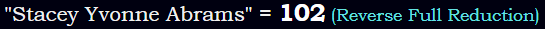 "Stacey Yvonne Abrams" = 102 (Reverse Full Reduction)