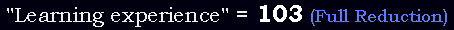 "Learning experience" = 103 (Full Reduction)