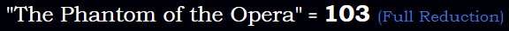 "The Phantom of the Opera" = 103 Reduction