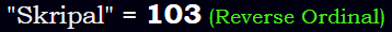 "Skripal" = 103 (Reverse Ordinal)