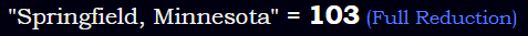 "Springfield, Minnesota" = 103 (Full Reduction)