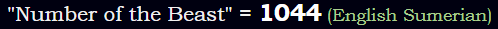 "Number of the Beast" = 1044 (English Sumerian)