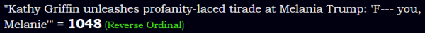 "Kathy Griffin unleashes profanity-laced tirade at Melania Trump: 'F--- you, Melanie'" = 1048 (Reverse Ordinal)