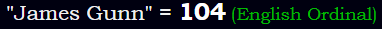 "James Gunn" = 104 (English Ordinal)