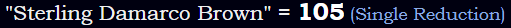 "Sterling Damarco Brown" = 105 (Single Reduction)