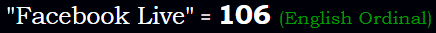 "Facebook Live" = 106 (English Ordinal)