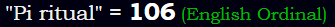 "Pi ritual" = 106 (English Ordinal)