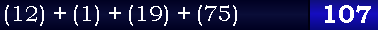 (12) + (1) + (19) + (75) = 107