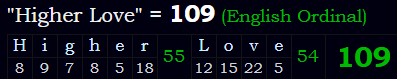 "Higher Love" = 109 (English Ordinal)
