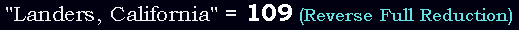 "Landers, California" = 109 (Reverse Full Reduction)