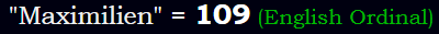 "Maximilien" = 109 (English Ordinal)