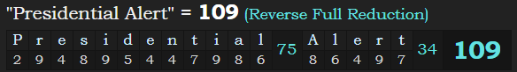 "Presidential Alert" = 109 (Reverse Full Reduction)