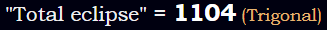 "Total eclipse" = 1104 (Trigonal)