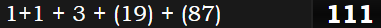 1+1 + 3 + (19) + (87) = 111