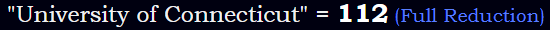 "University of Connecticut" = 112 (Full Reduction)