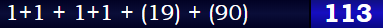 1+1 + 1+1 + (19) + (90) = 113