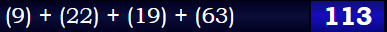 (9) + (22) + (19) + (63) = 113