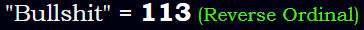 "Bullshit" = 113 (Reverse Ordinal)