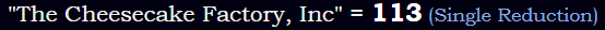 "The Cheesecake Factory, Inc" = 113 (Single Reduction)