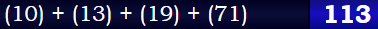 (10) + (13) + (19) + (71) = 113