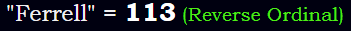 "Ferrell" = 113 (Reverse Ordinal)