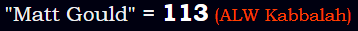 "Matt Gould" = 113 (ALW Kabbalah)