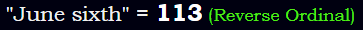 "June sixth" = 113 (Reverse Ordinal)