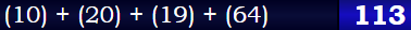 (10) + (20) + (19) + (64) = 113