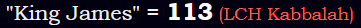 "King James" = 113 (LCH Kabbalah)