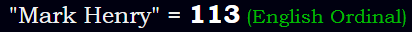 "Mark Henry" = 113 (English Ordinal)